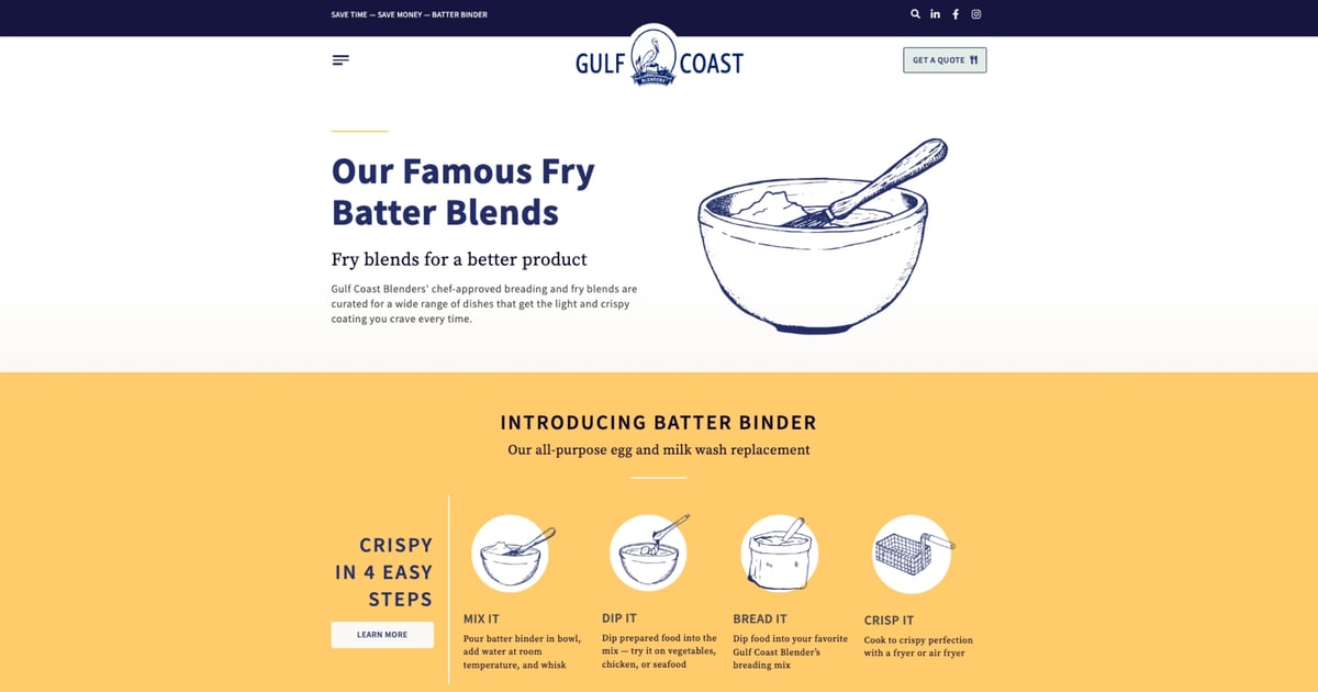 Newly redesigned webpage section from Gulf Coast Blenders showcasing 'Our Famous Fry Batter Blends' with a subtitle 'Fry blends for a better product'. The page features a simplistic, elegant design with a bowl and whisk illustration, emphasizing chef-approved breading and fry blends. Below, 'INTRODUCING BATTER BINDER' is highlighted as an all-purpose egg and milk wash replacement, accompanied by icons depicting the four easy steps for using the product: Mix it, Dip it, Bread it, and Crisp it. The design uses a clean, modern layout with a navy and mustard color scheme, aimed at attracting culinary professionals and home cooks alike.